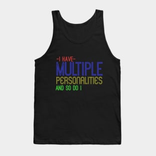 I Have Multiple Personalities And So Do I Tank Top